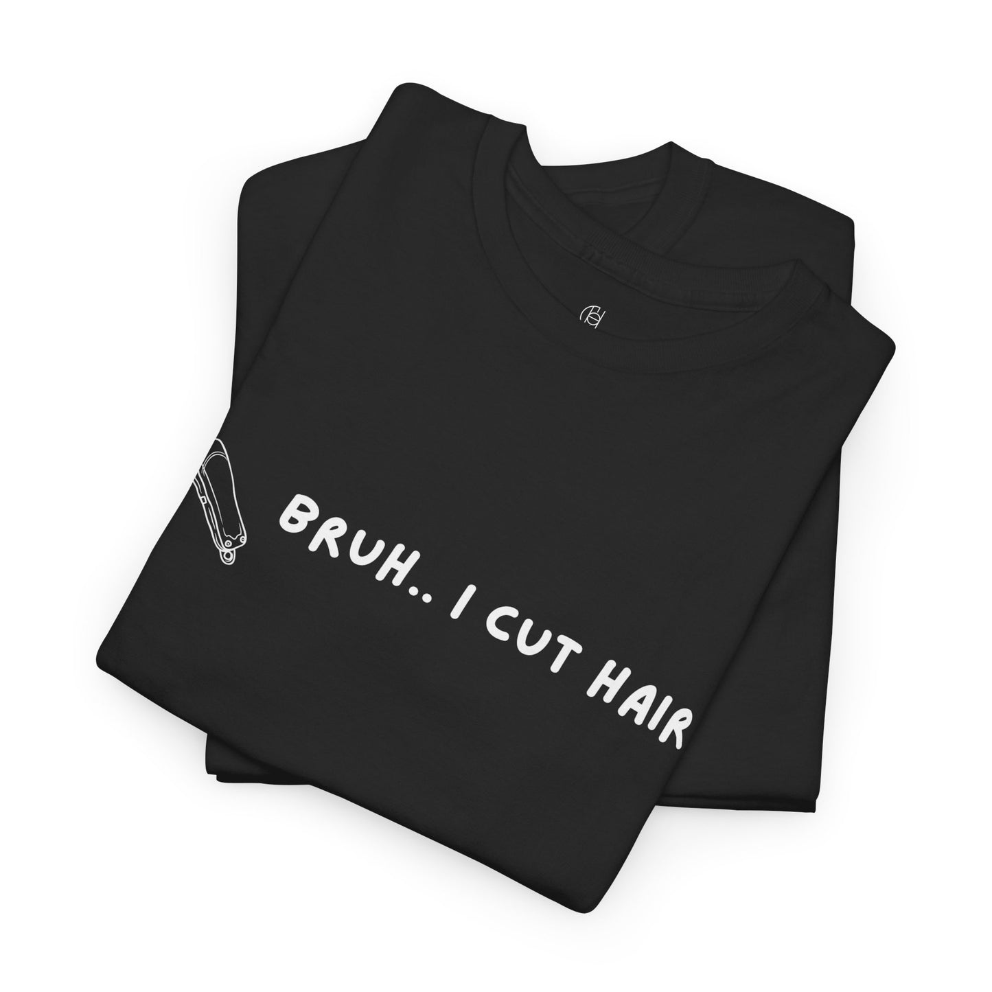 Bruh, I Cut Hair - Barber T Shirt - Heavy Cotton