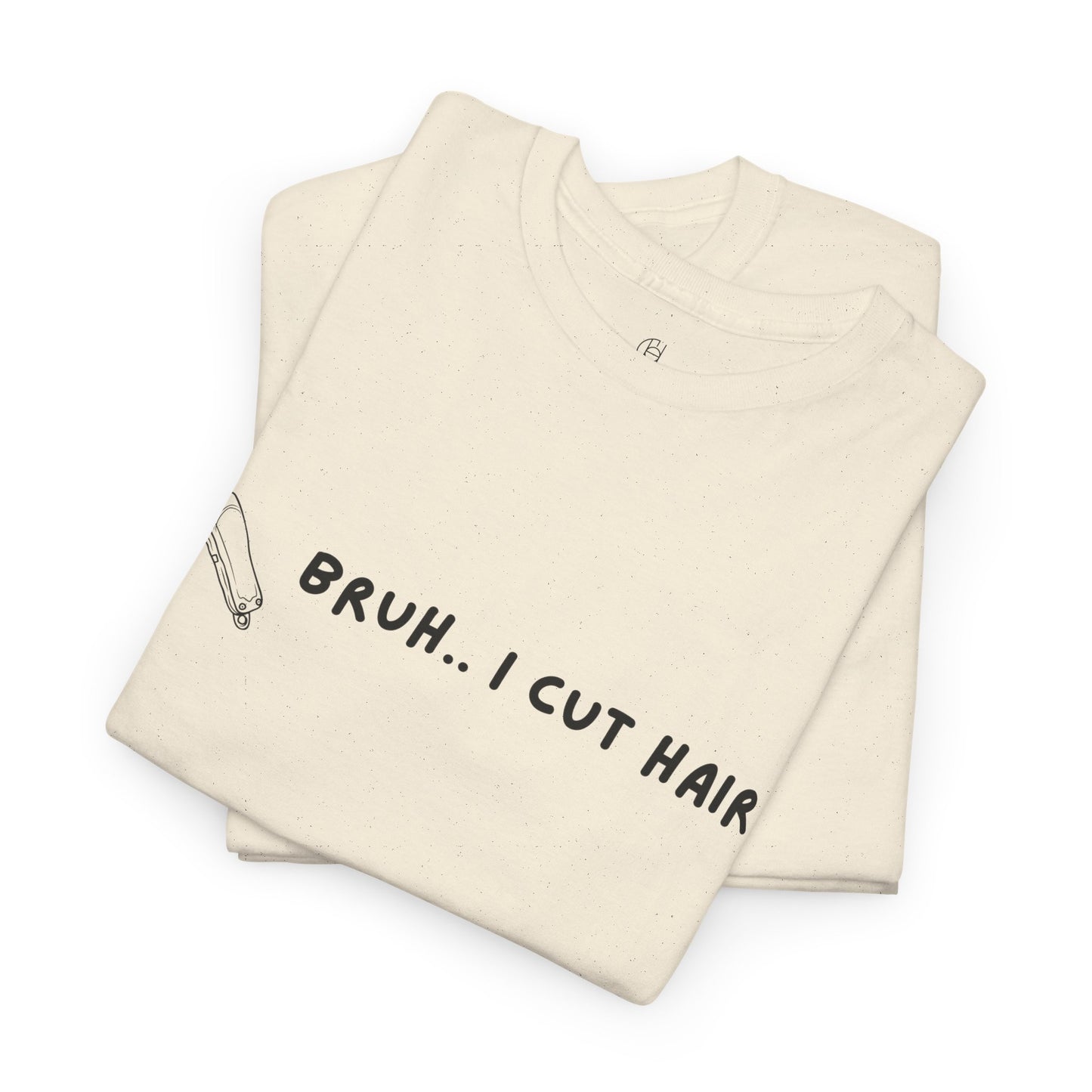 Bruh, I Cut Hair - Barber T Shirt - Heavy Cotton
