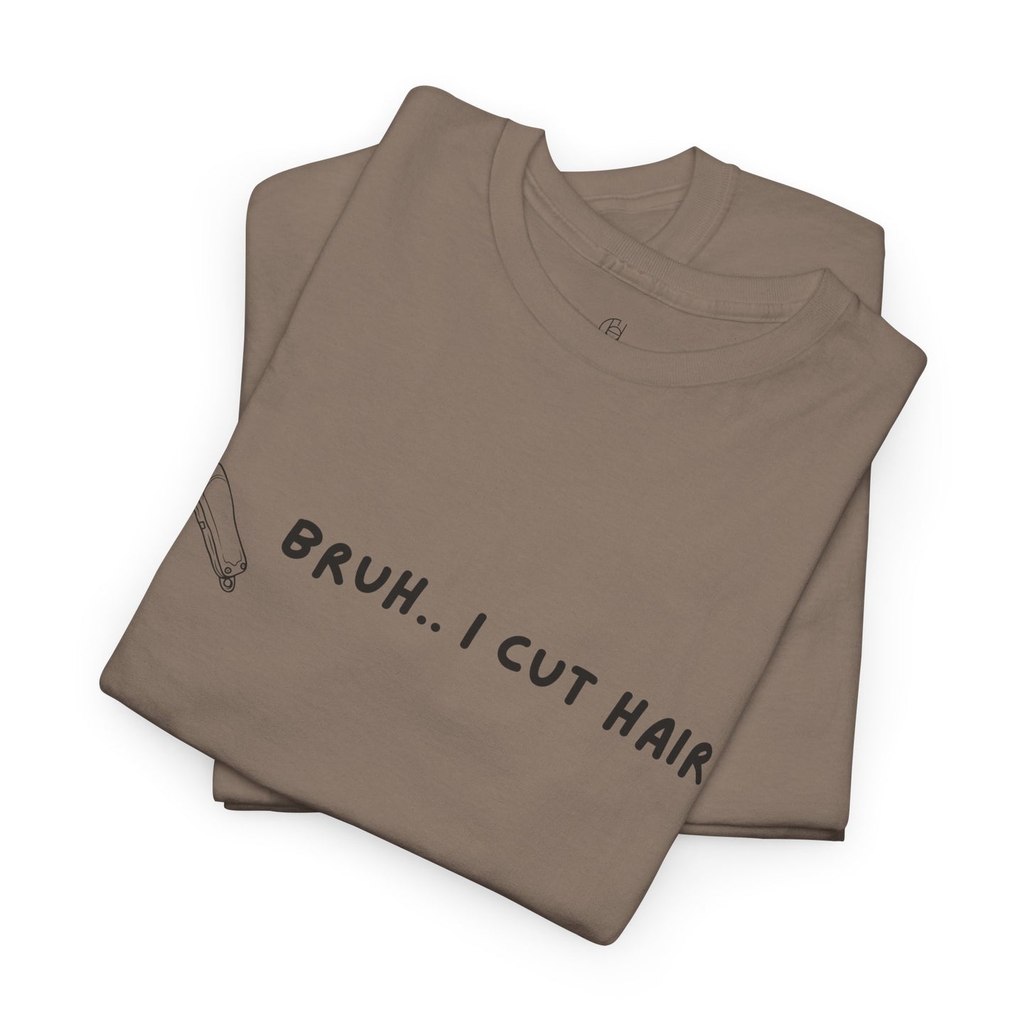 Bruh, I Cut Hair - Barber T Shirt - Heavy Cotton